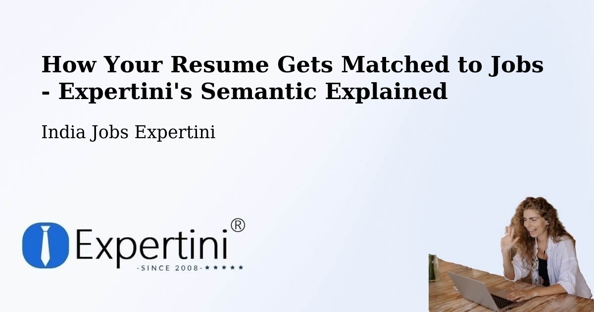 How Your Resume Gets Matched to Jobs - Expertini's Semantic Explained - India Jobs Expertini
